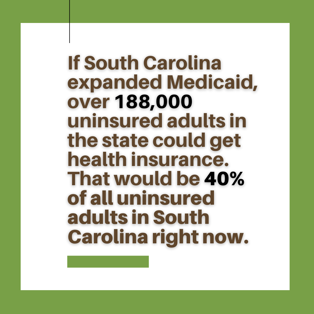 Text: If South Carolina expanded Medicaid over 188,000 uninsured adults in the state could get health insurance. That would be 40% of all uninsured adults in South Carolina right now.